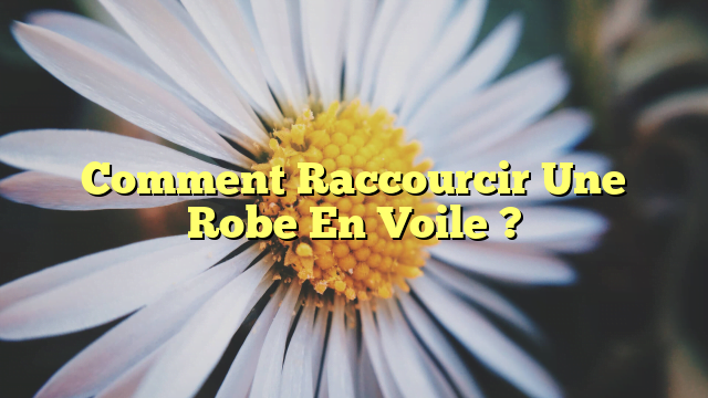 Comment Raccourcir Une Robe En Voile ?