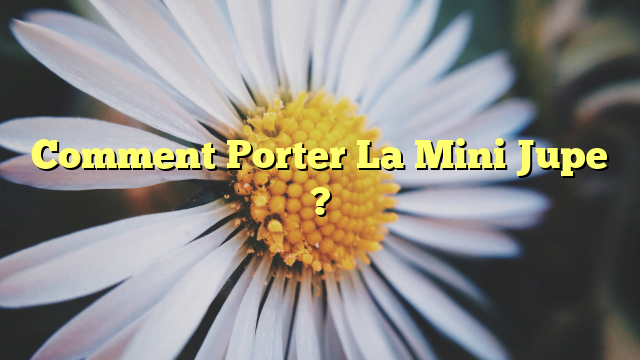 Comment Porter La Mini Jupe ?